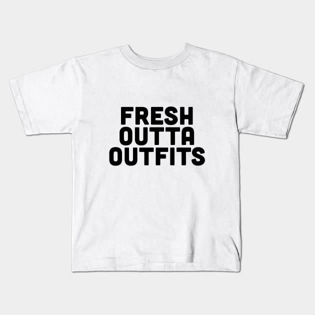 Fresh Outta Outfits Kids T-Shirt by slogantees